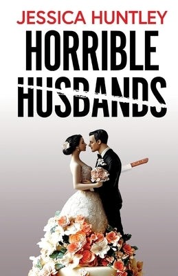 Horrible Husbands: A totally addictive and deliciously shocking psychological thriller by Huntley, Jessica