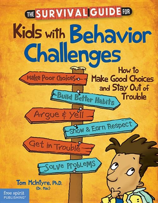 The Survival Guide for Kids with Behavior Challenges: How to Make Good Choices and Stay Out of Trouble by McIntyre, Thomas