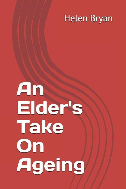 An Elder's Take On Ageing by Bryan, Helen M.