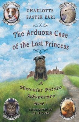 The Arduous Case of the Lost Princess: A Hercules Potato Adventure by Brooks, P. S.