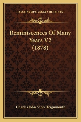 Reminiscences Of Many Years V2 (1878) by Teignmouth, Charles John Shore