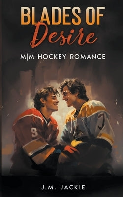 Blades of Desire: MM Hockey Romance by Jackie, J. M.