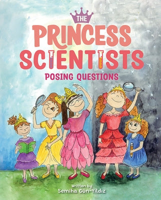 The Princess Scientists: Posing Questions by Gün-Y&#305;ld&#305;z, Semiha