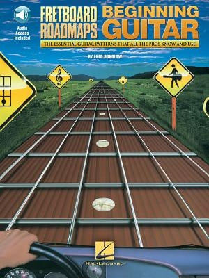 Fretboard Roadmaps for the Beginning Guitarist - The Essential Guitar Patterns That All the Pros Know and Use (Book/Online Audio) [With CD (Audio)] by Sokolow, Fred