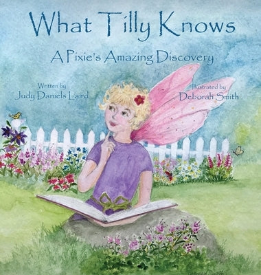 What Tilly Knows: A Pixie's Amazing Discovery: A Pixie's by Laird, Judy Daniels