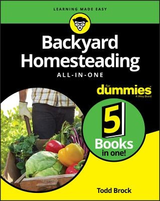 Backyard Homesteading All-In-One for Dummies by Brock, Todd