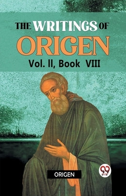 The writings of Origen Vol. II, Book VIII by Origen