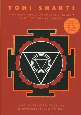 Yoni Shakti: A Woman's Guide to Power and Freedom Through Yoga and Tantra by Dinsmore-Tuli, Uma