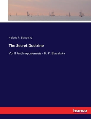 The Secret Doctrine: Vol II Anthropogenesis - H. P. Blavatsky by Blavatsky, Helena P.