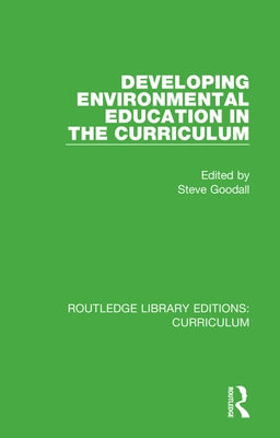 Developing Environmental Education in the Curriculum by Goodall, Steve