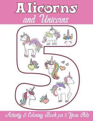 Alicorns and Unicorns Activity & Coloring Book for 5 Year Olds: Coloring Pages, Mazes, Puzzles, Dot to Dot, Word Search and More by Books, Alicorn Unicorn