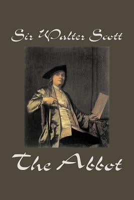 The Abbot by Sir Walter Scott, Fiction, Classics, Historical by Scott, Walter