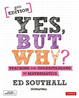 Yes, But Why? Teaching for Understanding in Mathematics by Southall, Ed