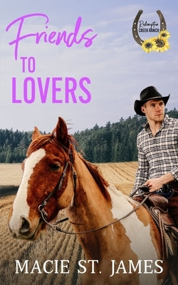 Friends to Lovers at Redemption Creek Ranch: A Clean Contemporary Western Romance by St James, Macie