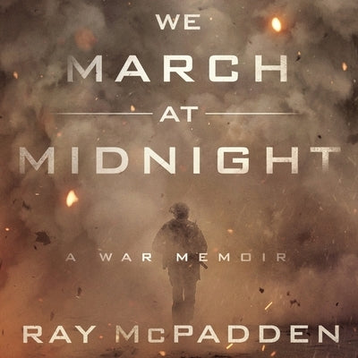 We March at Midnight: A War Memoir by McPadden, Ray