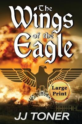 The Wings of the Eagle: Large Print Edition by Toner, Jj