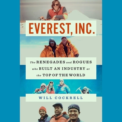 Everest, Inc.: The Renegades and Rogues Who Built an Industry at the Top of the World by Cockrell, Will