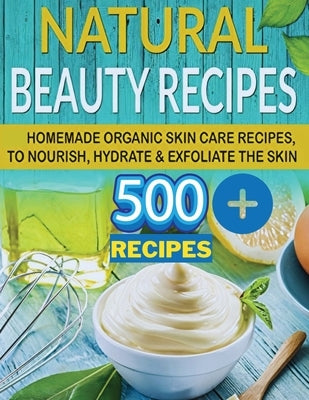 The Secret of Natural Beauty: Have the Soft Skin of a 16 Year Old with Natural Homemade Skin Care Beauty Recipes by Fried