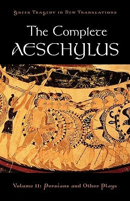 The Complete Aeschylus: Volume II: Persians and Other Plays by Burian, Peter