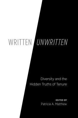 Written/Unwritten: Diversity and the Hidden Truths of Tenure by Matthew, Patricia A.