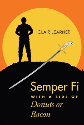 Semper Fi with a Side of Donuts or Bacon by Learner, Clair