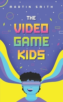 The Video Game Kids: Adventure book for kids 8-12 by Newnham, Mark