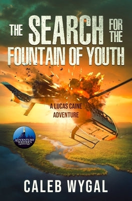 The Search for the Fountain of Youth: A Lucas Caine Adventure by Wygal, Caleb