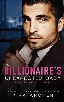 The Billionaire's Unexpected Baby by Archer, Kira