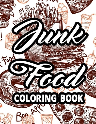 Junk Food Coloring Book: Relaxing Fast Food Illustration Color, Mind Soothing Coloring Activity Pages For Unwinding by Wild, Shane