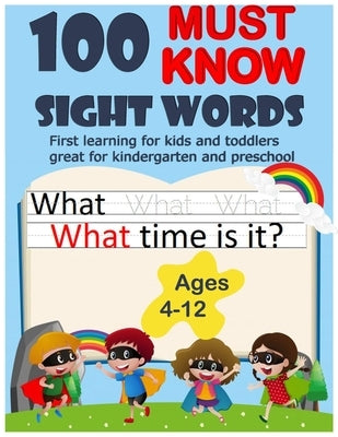 100 Must Know Sight Words: First Learning to Write and Read - Letter and Word Tracing for Kids and Toddlers, Great for Kindergarten and Preschool by Learning to Write and Read, Cp