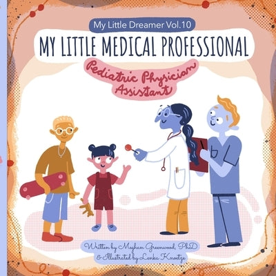 My Little Medical Professional: Pediatric Physician Assistant: My Little Dreamer, Vol. 10 by Knoetze, Lenka