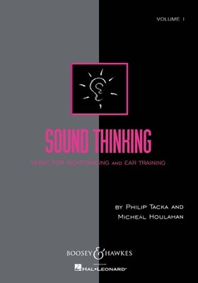 Sound Thinking, Volume I: Music for Sight-Singing and Ear Training by Tacka, Philip