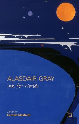 Alasdair Gray: Ink for Worlds by Manfredi, C.