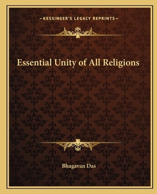 Essential Unity of All Religions by Das, Bhagavan