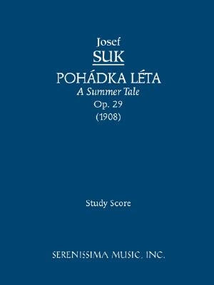 Pohadka Leta (A Summer Tale), Op.29: Study score by Suk, Josef