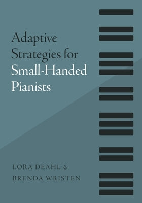 Adaptive Strategies for Small-Handed Pianists by Deahl, Lora