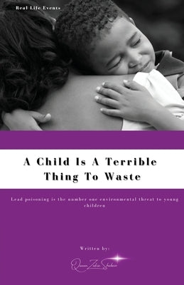 A Child Is A Terrible To Waste by Shabazz, Queen Zakia