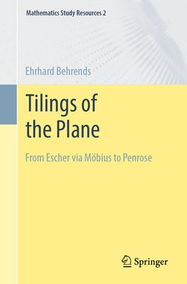 Tilings of the Plane: From Escher Via Möbius to Penrose by Behrends, Ehrhard