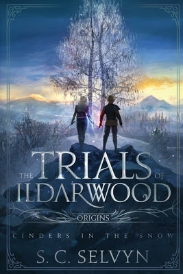 The Trials of Ildarwood: Cinders in the Snow by Selvyn, S. C.