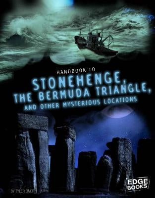 Handbook to Stonehenge, the Bermuda Triangle, and Other Mysterious Locations by Omoth, Tyler