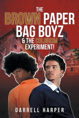 The Brown Paper Bag Boyz & the Colorism Experiment! by Harper, Darrell