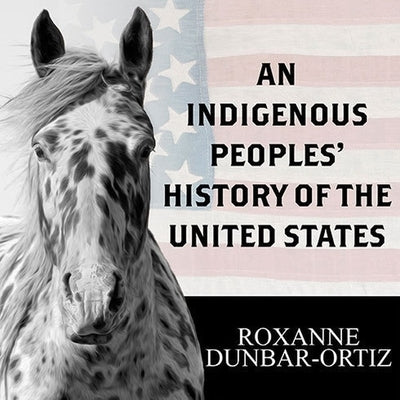 An Indigenous Peoples' History of the United States by Dunbar-Ortiz, Roxanne