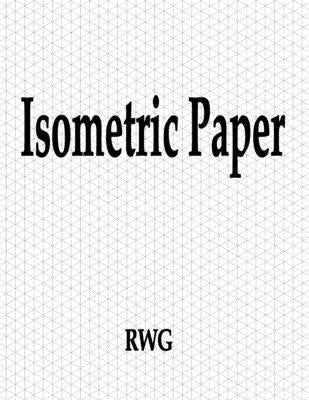 Isometric Paper: 150 Pages 8.5 X 11 by Rwg