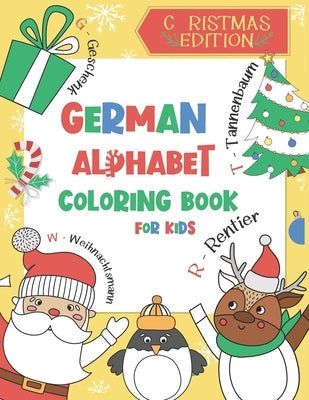 German Alphabet Coloring Book for Kids: Christmas Edition: Color and Learn the German Alphabet and Words (Includes Translation) - A BONUS Christmas Co by Chatty Parrot