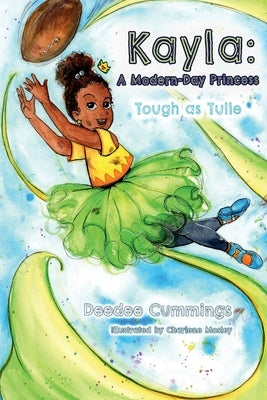 Kayla: A Modern Day Princess: Tough as Tulle by Cummings, Deedee