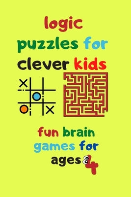 logic puzzles for clever kids fun brain games for ages 4: Fun brain games for ages 4 & up Maze-Tic Tac Toe -Hangman and more by Quotes, Funny