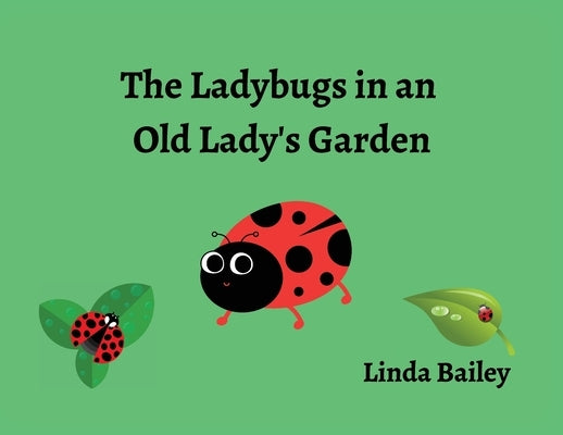 The Ladybugs in an Old Lady's Garden by Bailey, Linda