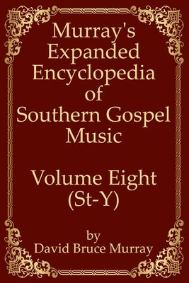 Murray's Expanded Encyclopedia Of Southern Gospel Music Volume Eight (St-Y) by Murray, David Bruce