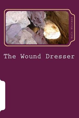 The Wound Dresser by Whitman, Walt