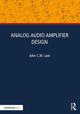 Analog Audio Amplifier Design by Lam, John C. M.